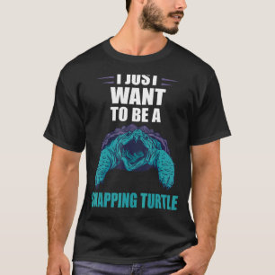 I Just Want To Be Sea Animal Reptile Snapping Tur T-Shirt
