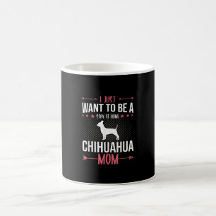 I Just Want To Be Stay At Home Chihuahua Dog Mum Coffee Mug