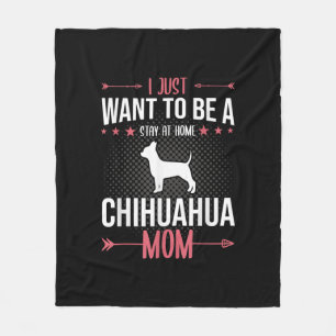 I Just Want To Be Stay At Home Chihuahua Dog Mum Fleece Blanket
