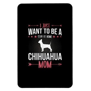 I Just Want To Be Stay At Home Chihuahua Dog Mum Magnet