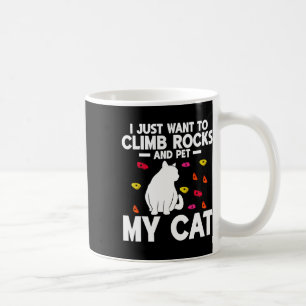 I Just Want To Climb Rocks And Pet My Cat Rock Cli Coffee Mug
