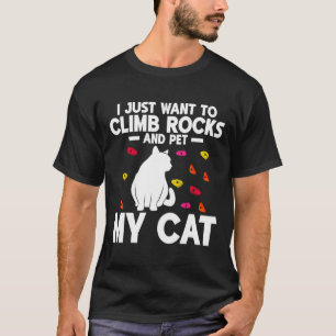 I Just Want To Climb Rocks And Pet My Cat Rock Cli T-Shirt