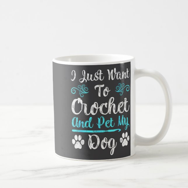 I Just Want To Crochet And Pet My Dog Men Women Gi Coffee Mug (Right)