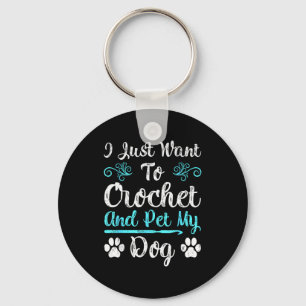 I Just Want To Crochet And Pet My Dog Men Women Gi Key Ring