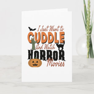 I just want to Cuddle and watch Horror movies Card
