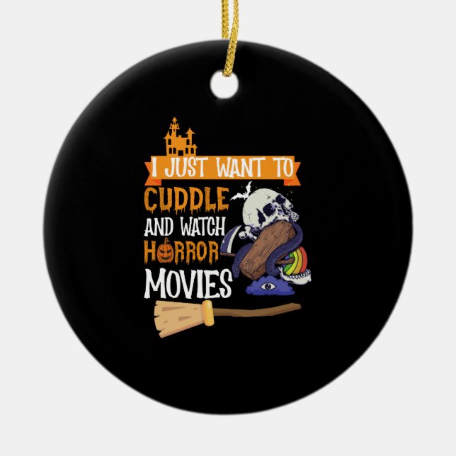 I Just Want To Cuddle And Watch Horror Movies Ceramic Ornament (Front)