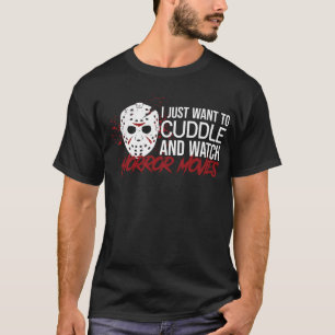 I Just Want To Cuddle And Watch Horror Movies Funn T-Shirt