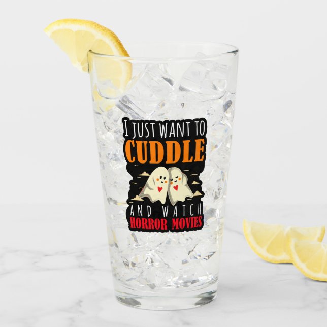 I Just Want To Cuddle And Watch Horror Movies Glass (Front Ice)