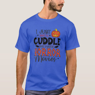 I Just Want To Cuddle And Watch Horror Movies Hall T-Shirt