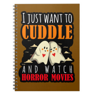 I Just Want To Cuddle And Watch Horror Movies Notebook
