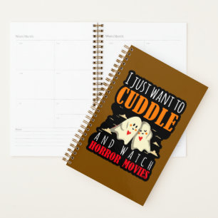I Just Want To Cuddle And Watch Horror Movies Planner