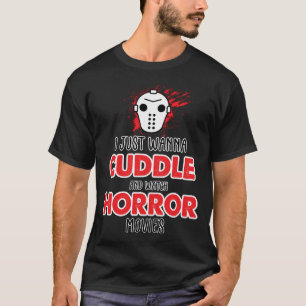 I Just Want To Cuddle And Watch Horror Movies - Po T-Shirt