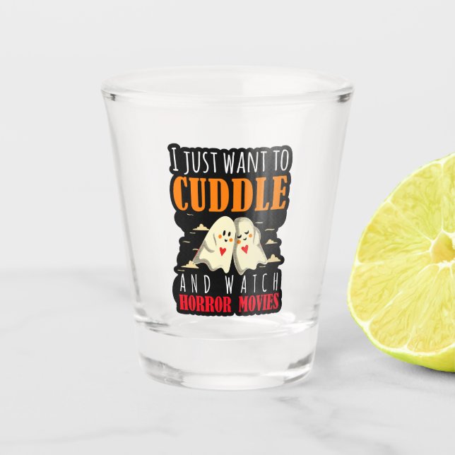I Just Want To Cuddle And Watch Horror Movies Shot Glass (Front)