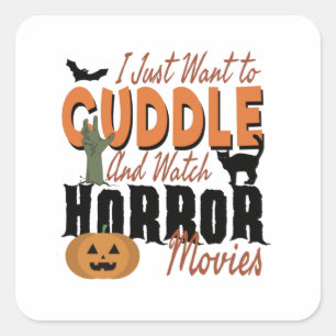 I just want to Cuddle and watch Horror movies Square Sticker