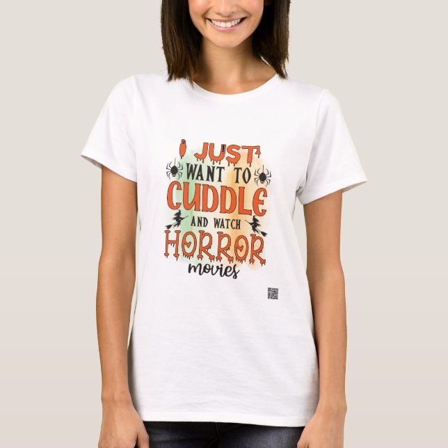 I Just Want To Cuddle And Watch Horror Movies T-Shirt (Front)