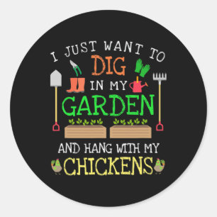 I Just Want To Dig In My Garden Hang Out With My C Classic Round Sticker