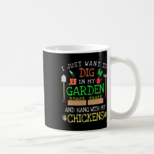 I Just Want To Dig In My Garden Hang Out With My C Coffee Mug