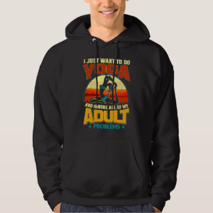 I Just Want To Do Yoga and Ignore All of My Adult Hoodie