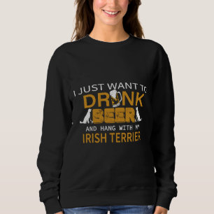 I Just Want To Drink Beer And Hang With Husky Terr Sweatshirt
