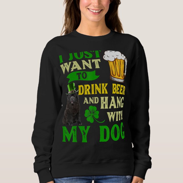 I Just Want To Drink Beer And Hang With My Chow Ch Sweatshirt (Front)