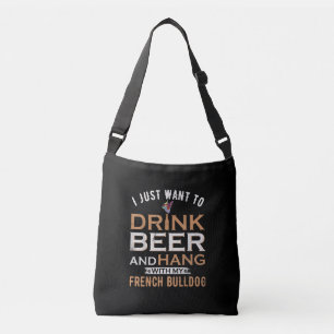 I Just Want To Drink Beer And Hang With My French Crossbody Bag