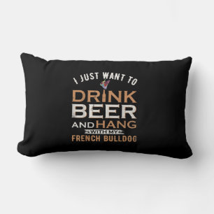 I Just Want To Drink Beer And Hang With My French Lumbar Cushion