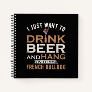 I Just Want To Drink Beer And Hang With My French Notebook