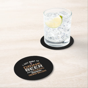 I Just Want To Drink Beer And Hang With My French Round Paper Coaster