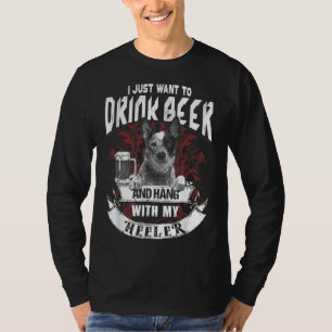I Just Want To Drink Beer And Hang With My Heeler T-Shirt
