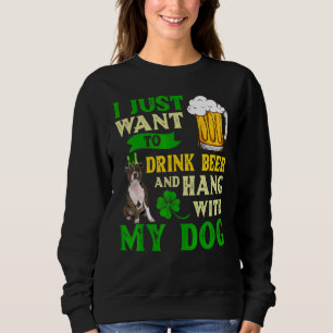 I Just Want To Drink Beer And My Staffordshire Bul Sweatshirt