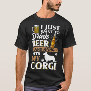 I Just Want To Drink Beer And Pet My Corgi Beer T-Shirt