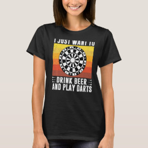 I Just Want To Drink Beer And Play Darts Arrow Dar T-Shirt