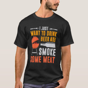 I Just Want To Drink Beer And Smoke Some Meat Barb T-Shirt