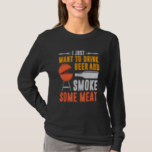 I Just Want To Drink Beer And Smoke Some Meat Barb T-Shirt