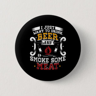 I Just Want To Drink Beer And Smoke Some Meat Bbq 6 Cm Round Badge