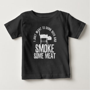 I Just Want To Drink Beer And Smoke Some Meat BBQ Baby T-Shirt