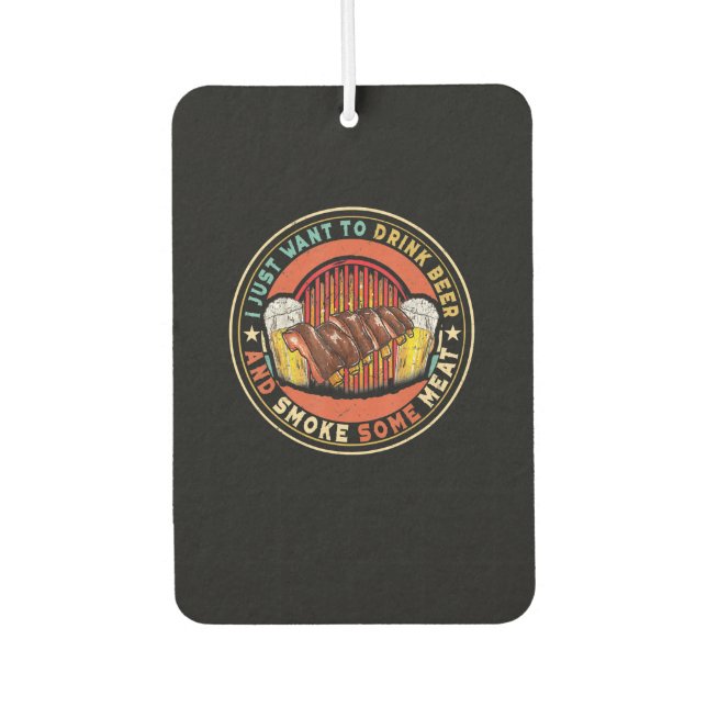 I Just Want To Drink Beer And Smoke Some Meat BBQ Car Air Freshener (Front)