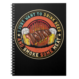 I Just Want To Drink Beer And Smoke Some Meat BBQ Notebook