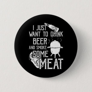 I Just Want To Drink Beer And Smoke Some Meat Cool 6 Cm Round Badge