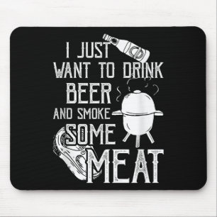 I Just Want To Drink Beer And Smoke Some Meat Cool Mouse Pad