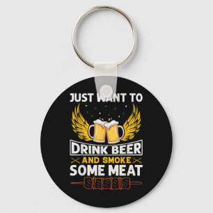 I Just Want To Drink Beer And Smoke Some Meat Funn Key Ring