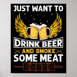 I Just Want To Drink Beer And Smoke Some Meat Funn Poster