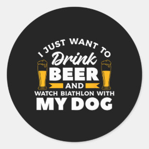 I Just Want To Drink Beer And Watch Biathlon With Classic Round Sticker