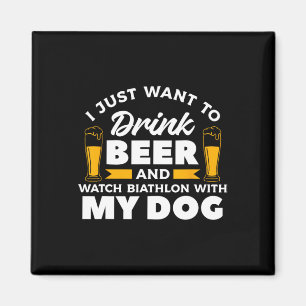 I Just Want To Drink Beer And Watch Biathlon With  Magnet