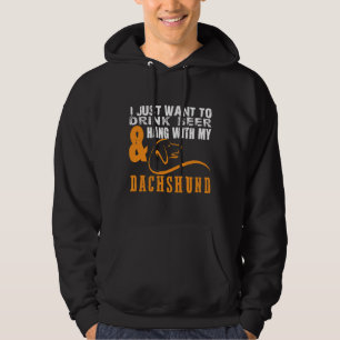 I Just Want To Drink Beer Hang With Dachshund Hoodie