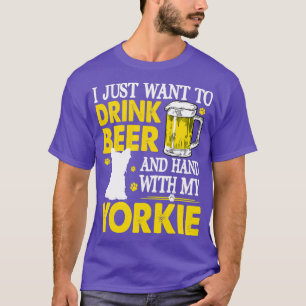 I Just Want To Drink Beer Hang With My T T-Shirt