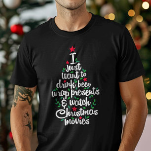 I Just Want To Drink Beer Watch Christmas Movies T-Shirt