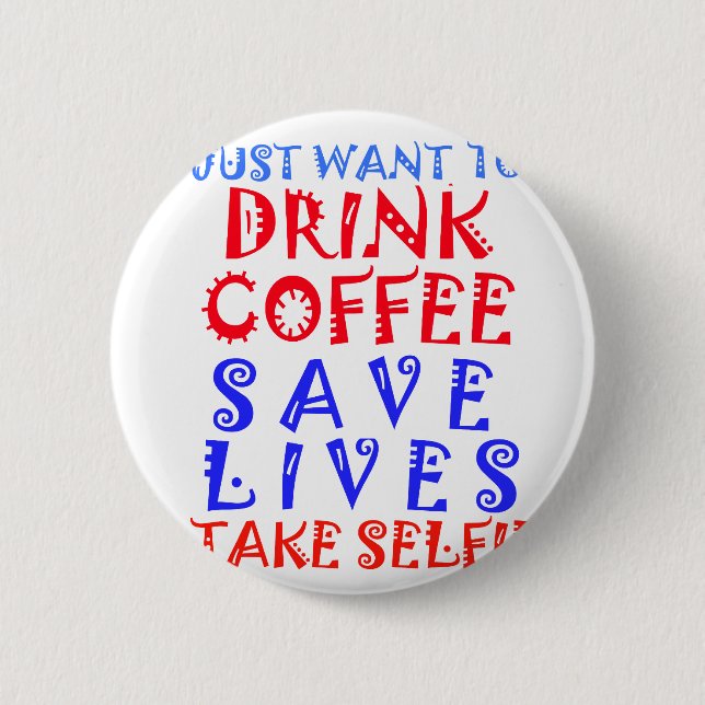 I Just want to drink coffee 6 Cm Round Badge (Front)