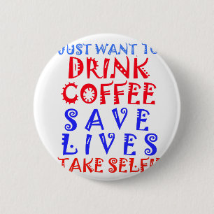 I Just want to drink coffee 6 Cm Round Badge