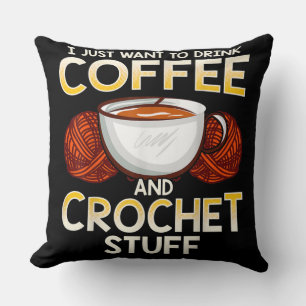 I Just Want To Drink Coffee And Crouchet Stuff Cushion